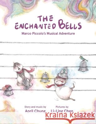 The Enchanted Bells: Marco Piccolo's Musical Adventure April Chung, Li-Ling Chen 9781911221920 Balestier Press - książka