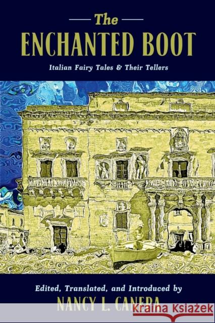The Enchanted Boot: Italian Fairy Tales and Their Tellers Canepa, Nancy L. 9780814334751 Wayne State University Press - książka