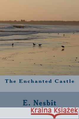 The Enchanted Castle E. Nesbit 9781984198952 Createspace Independent Publishing Platform - książka