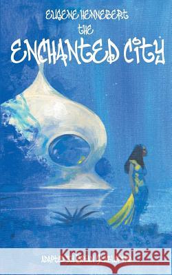 The Enchanted City Eugene Hennebert Brian Stableford  9781612273457 Hollywood Comics - książka
