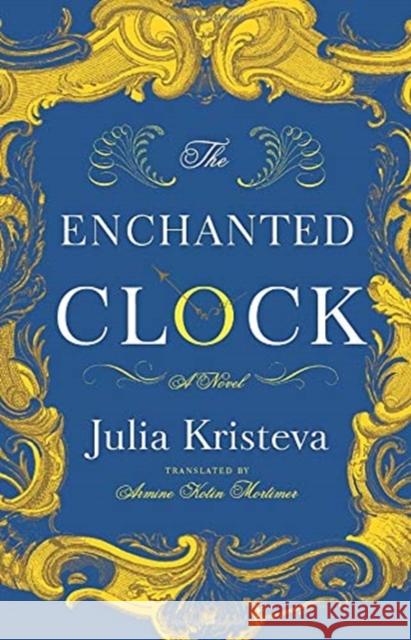 The Enchanted Clock Julia Kristeva Armine Kotin Mortimer 9780231180474 Columbia University Press - książka