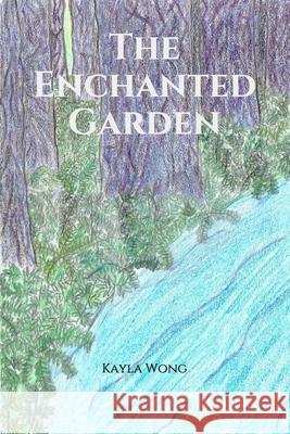 The Enchanted Garden Kayla Wong 9781098778873 Independently Published - książka