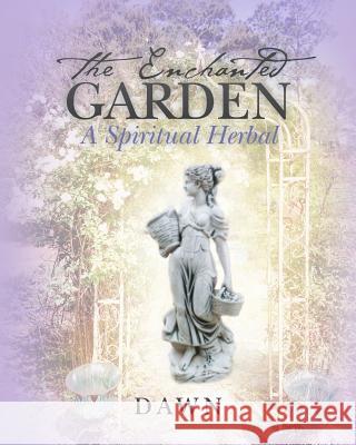 The Enchanted Garden: A Spiritual Herbal Dawn 9781517090159 Createspace - książka