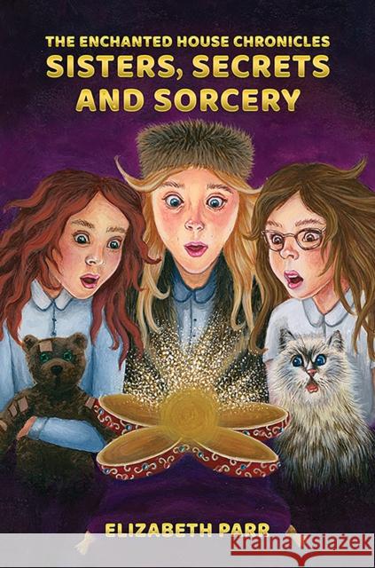 The Enchanted House Chronicles: Sisters, Secrets and Sorcery Elizabeth Parr 9781035856473 Austin Macauley Publishers - książka