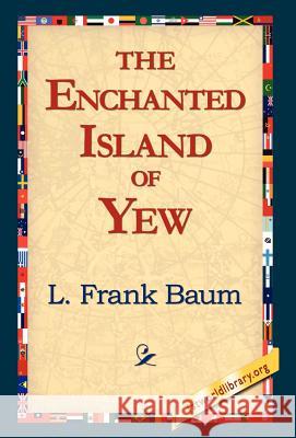 The Enchanted Island of Yew L. Frank Baum 9781421814803 1st World Library - książka