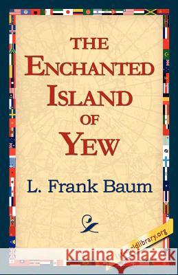 The Enchanted Island of Yew L. Frank Baum 9781421815800 1st World Library - książka