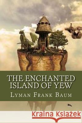 The Enchanted Island of Yew Lyman Frank Baum Ravell 9781537173467 Createspace Independent Publishing Platform - książka