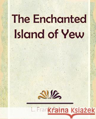 The Enchanted Island of Yew Frank Baum L 9781594623967 Book Jungle - książka