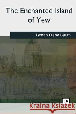 The Enchanted Island of Yew Lyman Frank Baum 9781727512342 Createspace Independent Publishing Platform - książka