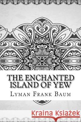 The Enchanted Island of Yew Lyman Frank Baum 9781729600467 Createspace Independent Publishing Platform - książka