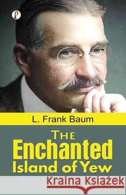 The Enchanted Island of Yew L. Frank Baum 9789358042818 Pharos Books Private Limited - książka