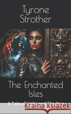 The Enchanted Isles: A Tale of Light and Shadow Tyrone Strother 9798334847637 Independently Published - książka