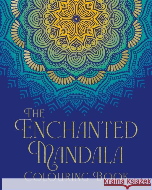 The Enchanted Mandala Colouring Book: Over 45 Images to Colour Tansy Willow 9781398839397 Arcturus Publishing Ltd - książka