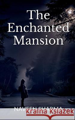 The Enchanted Mansion Naveen Sharma   9798889866879 Notion Press - książka
