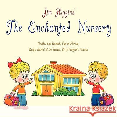 The Enchanted Nursery 2: Heather and Hamish, Fun in Florida, Reggie Rabbit at the Seaside, Percy Penguin's Friends Higgins, Jim 9781438999043 Authorhouse - książka