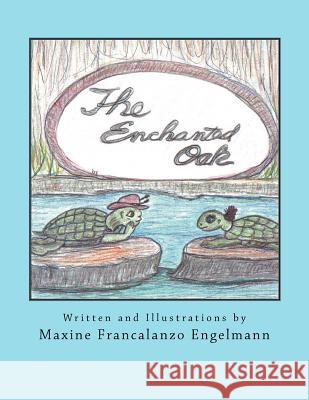 The Enchanted Oak MS Maxine Francalanzo Engelmann 9781413438659 Xlibris Corporation - książka