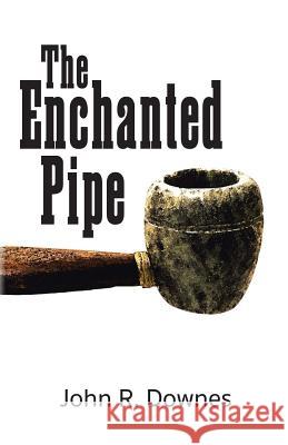 The Enchanted Pipe John R. Downes 9781490757636 Trafford Publishing - książka