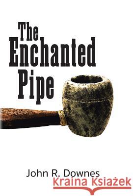 The Enchanted Pipe John R. Downes 9781490757650 Trafford Publishing - książka