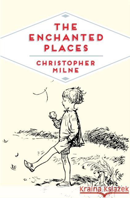 The Enchanted Places: A Childhood Memoir Christopher Milne 9781509821891 Pan MacMillan - książka