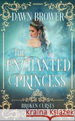 The Enchanted Princess Dawn Brower 9781547181964 Createspace Independent Publishing Platform - książka