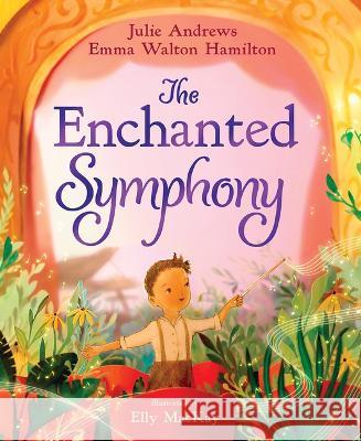 The Enchanted Symphony Julie Andrews Emma Walto Elly MacKay 9781419763199 Abrams Books for Young Readers - książka