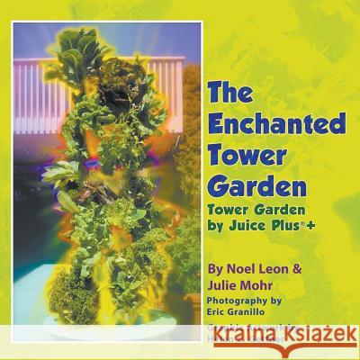 The Enchanted Tower Garden: Tower Garden by Juice Plus+(R) Julie Mohr, Noel Leon, Helen Gettner 9781681815398 Strategic Book Publishing - książka