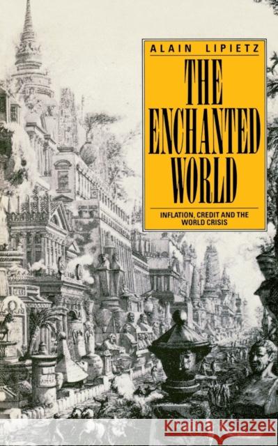 The Enchanted World: Inflation, Credit and the World Crisis Alain Lipietz 9780860918066 Verso - książka