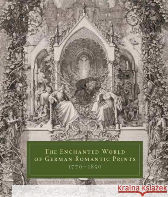 The Enchanted World of German Romantic Prints, 1770-1850 Ittmann, John; Breckman, Warren; Frank, Mitchell B. 9780300197624 John Wiley & Sons - książka