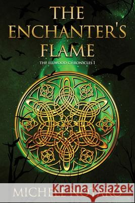 The Enchanter's Flame: The Ellwood Chronicles I Michele Notaro 9781719957434 Independently Published - książka
