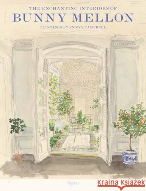 The Enchanting Interiors of Bunny Mellon: Paintings by Snowy Campbell Charlotte Moss 9780847876358 Rizzoli International Publications - książka