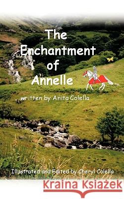 The Enchantment of Annelle: Illustrated and Edited by Cheryl Colella Anita and Cheryl Colella 9781452036670 AuthorHouse - książka