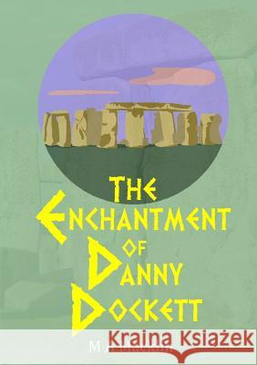 The Enchantment of Danny Dockett M A Macklin 9780244603588 Lulu.com - książka