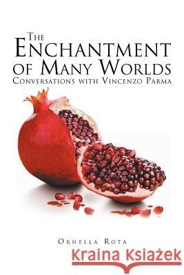 The Enchantment of Many Worlds: Conversations with Vincenzo Parma Rota, Ornella 9781469135267 Xlibris Corporation - książka