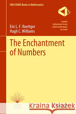 The Enchantment of Numbers Eric L. F. Roettger Hugh C. Williams 9783031765674 Springer - książka