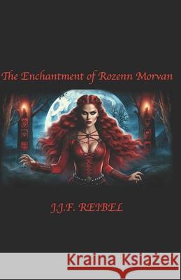 The Enchantment of Rozenn Morvan Jean-Jacques Reibel 9798327233140 Independently Published - książka