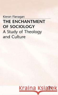 The Enchantment of Sociology: A Study of Theology and Culture Flanagan, K. 9780333651674 PALGRAVE MACMILLAN - książka