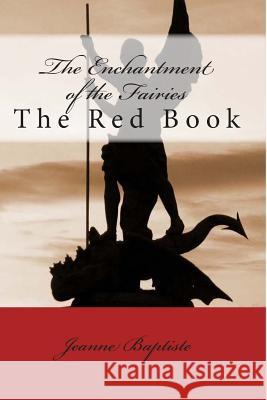 The Enchantment of the Fairies: The Red Book Jeanne Baptiste 9781492198352 Createspace - książka