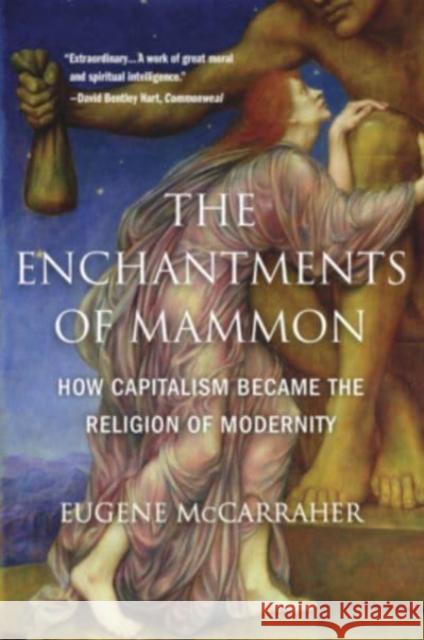 The Enchantments of Mammon: How Capitalism Became the Religion of Modernity Eugene McCarraher 9780674271098 Harvard University Press - książka