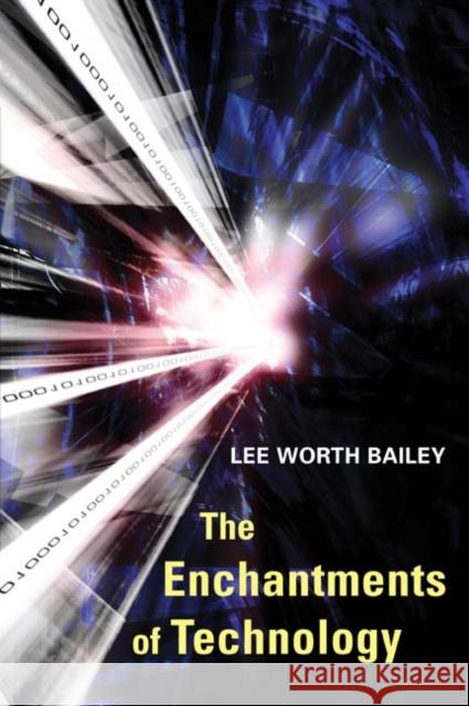 The Enchantments of Technology Lee Worth Bailey 9780252072321 University of Illinois Press - książka