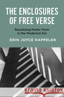 The Enclosures of Free Verse: Racializing Poetic Form in the Modernist Era Erin Joyce Kappeler 9781469693064 University of North Carolina Press - książka