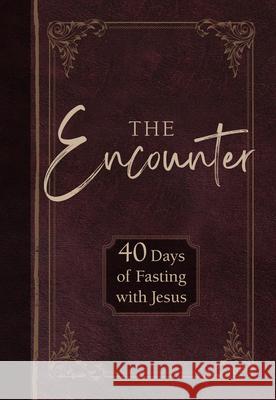 The Encounter: 40 Days of Fasting with Jesus Gretchen Rodriguez Brian Simmons 9781424562176 Broadstreet Publishing - książka