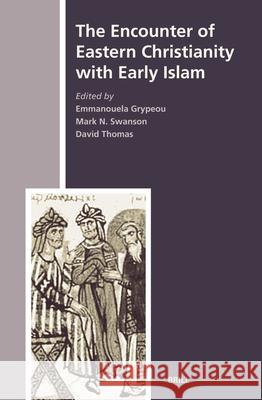 The Encounter of Eastern Christianity with Early Islam David Thomas, Emmanouela Grypeou, Mark N. Swanson 9789004149380 Brill - książka