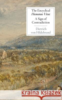 The Encyclical Humanae Vitae: A Sign of Contradiction: An Essay in Birth Control and Catholic Conscience Deitrich Von Hildebrand, Tracey Rowland 9781939773135 Hildebrand Press - książka