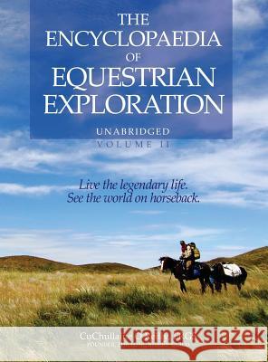 The Encyclopaedia of Equestrian Exploration Volume II - A Study of the Geographic and Spiritual Equestrian Journey, based upon the philosophy of Harmo O'Reilly, CuChullaine 9781590482926 Long Riders' Guild Press - książka