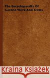 The Encyclopaedia Of Garden Work And Terms Hellyer, A. G. L. 9781444652123 Gebert Press