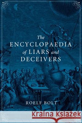 The Encyclopaedia of Liars and Deceivers Roelf Bolt Andy Brown 9781780232713 Reaktion Books - książka