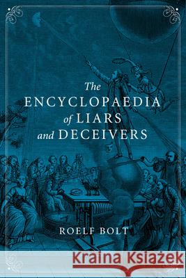 The Encyclopaedia of Liars and Deceivers Roelf Bolt Andy Brown 9781780235080 Reaktion Books - książka