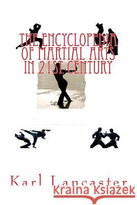 The Encyclopededia of Martial Arts in 21st Century MR Karl Lancaster 9781502494818 Createspace - książka