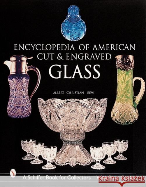 The Encyclopedia of American Cut and Engraved Glass Albert Christian Revi 9780764310058 Schiffer Publishing - książka