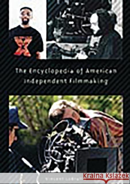 The Encyclopedia of American Independent Filmmaking Vincent Lobrutto 9780313301995 Greenwood Press - książka